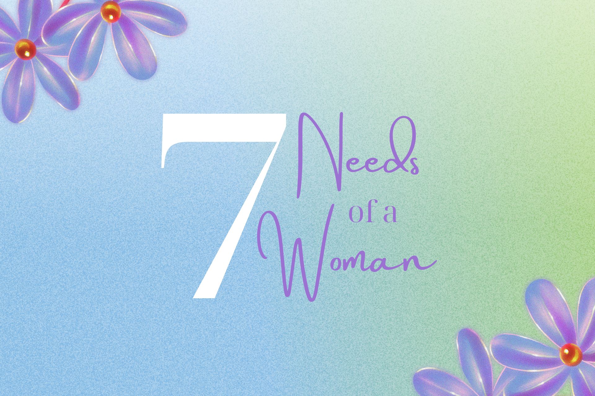 7 Needs of a Woman