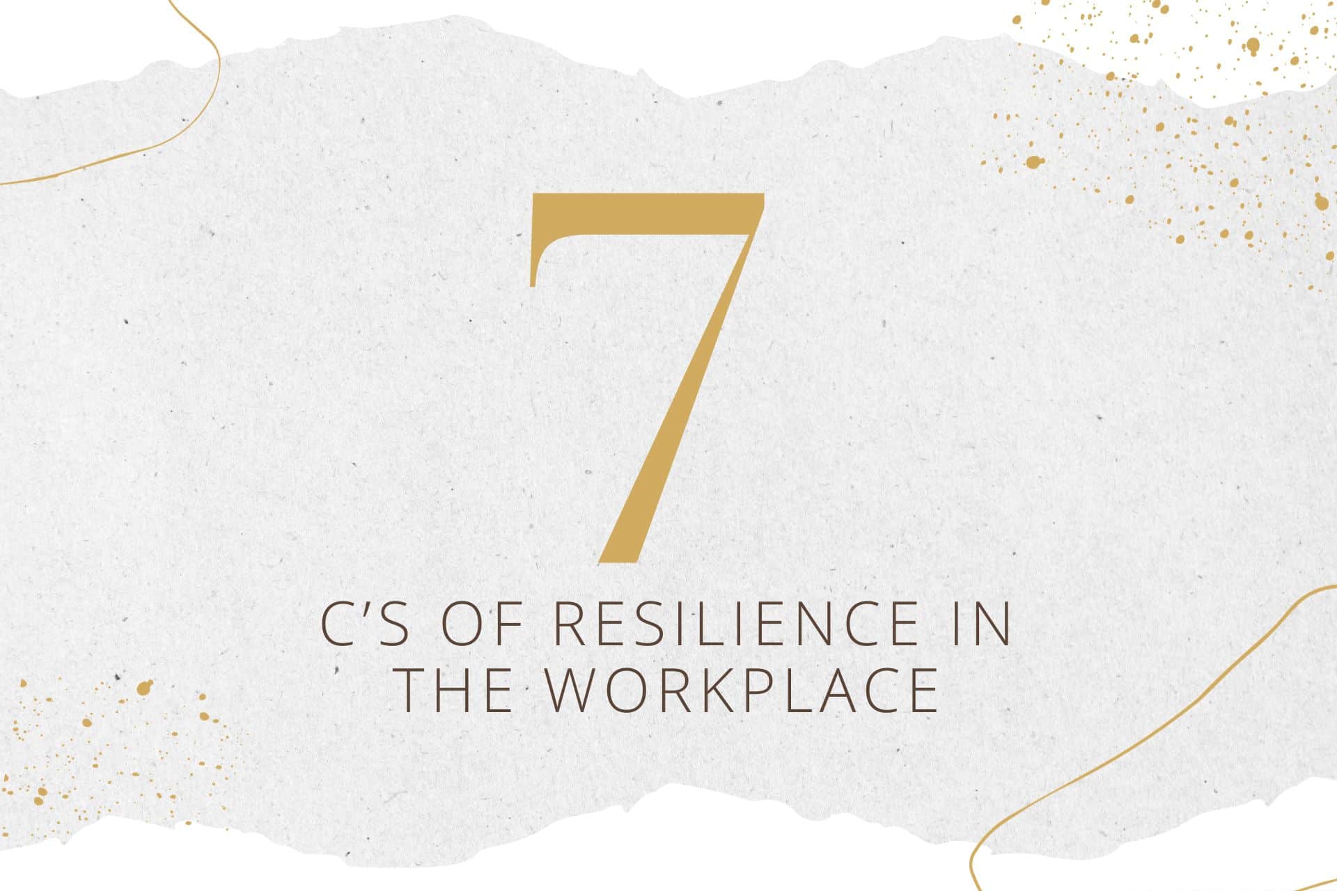7 C's of resilience in the workplace