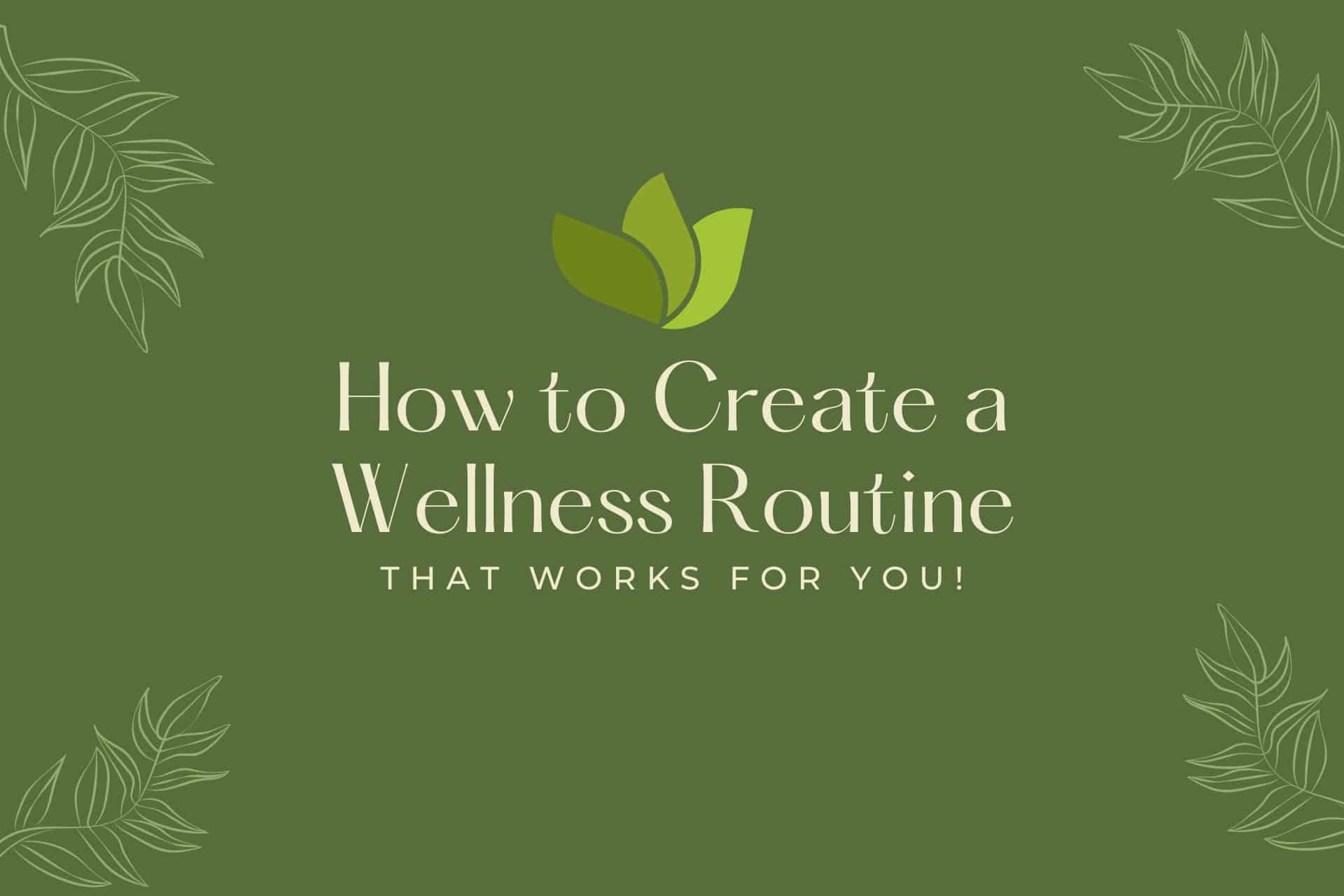 How to create a wellness routine