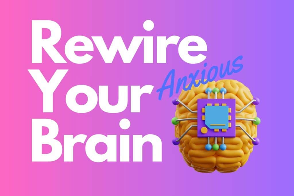rewire your anxious brain