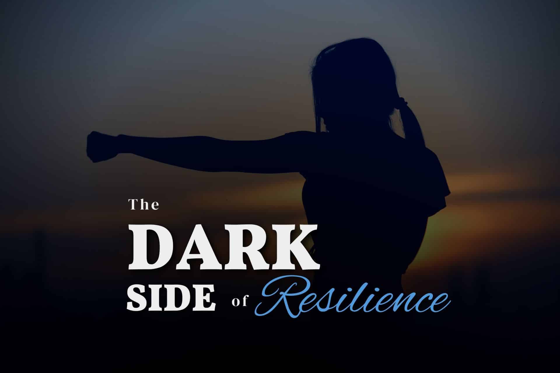 dark side of resilience